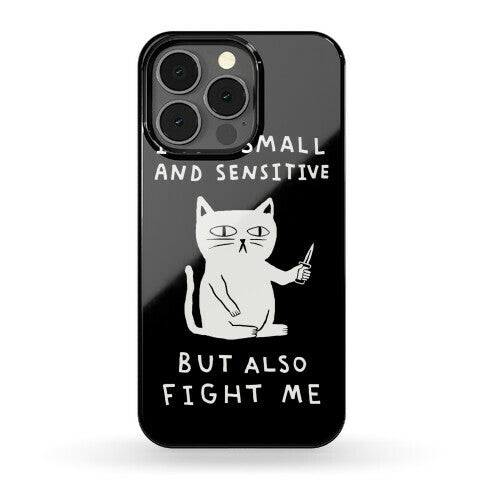 I Am Small And Sensitive But Also Fight Me Cat Phone Case